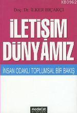 İletişim Dünyamız; İnsan Odaklı Toplumsal Bir Bakış | İlker Bıçakçı | 