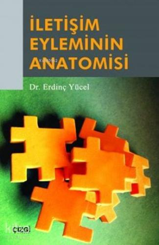 İletişim Eyleminin Anatomisi | Erdinç Yücel | Çizgi Kitabevi