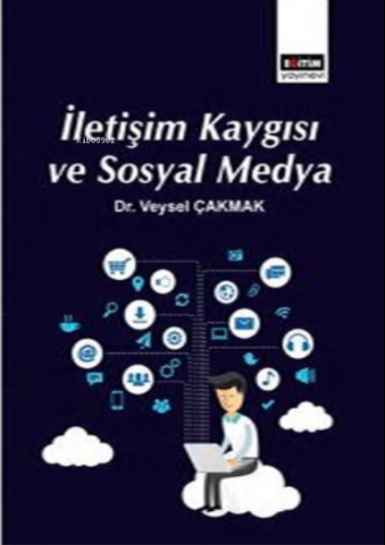 İletişim Kaygısı ve Sosyal Medya | Veysel Çakmak | Eğitim Yayınevi