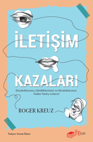 İletişim Kazaları ;Duyduklarımızı, Gördüklerimizi ve Okuduklarımızı Ne