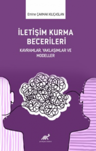 İletişim Kurma Becerileri Kavramlar,Yaklaşımlar Ve Modeller | Emine Ça