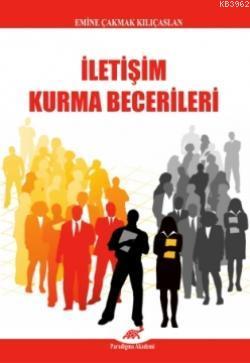 İletişim Kurma Becerileri | Emine Çakmak Kılıçaslan | Paradigma Akadem