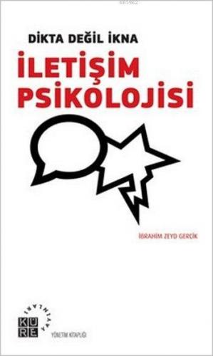 İletişim Psikolojisi; Dikta Değil İkna | İbrahim Zeyd Gerçik | Küre Ya