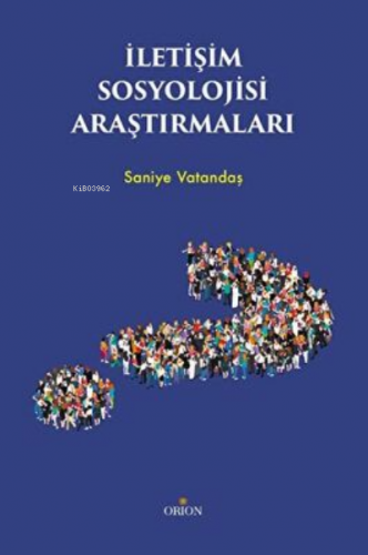 İletişim Sosyolojisi Araştırmaları | Saniye Vatandaş | Orion Kitabevi