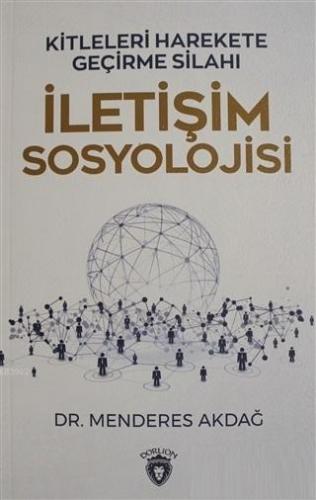 İletişim Sosyolojisi; Kitleleri Harekete Geçirme Silahı | Menderes Akd