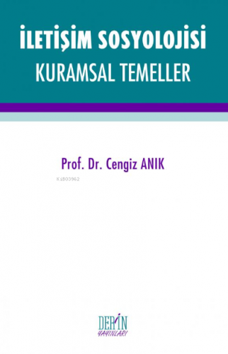 İletişim Sosyolojisi Kuramsal Temeller | Cengiz Anık | Derin Yayınları