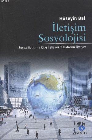 İletişim Sosyolojisi | Hüseyin Bal | Sentez Yayıncılık