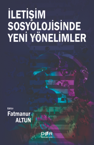 İletişim Sosyolojisine Yeni Yönelimler | Fatmanur Altun | Der Yayınlar