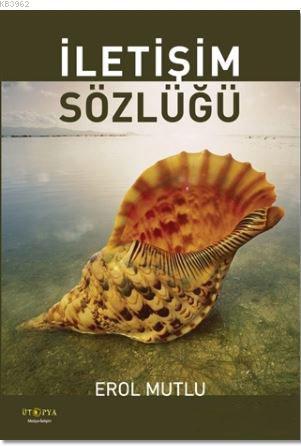 İletişim Sözlüğü | Erol Mutlu | Ütopya Yayınevi