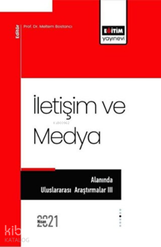 İletişim ve Medya Alanında Uluslararası Araştırmalar 3 | Meltem Bostan