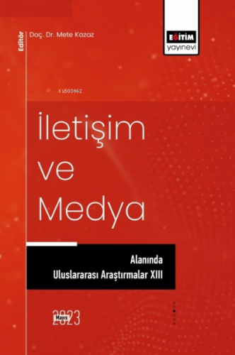 İletişim ve Medya Alanında Uluslararası Araştırmalar XIII | Mete Kazaz