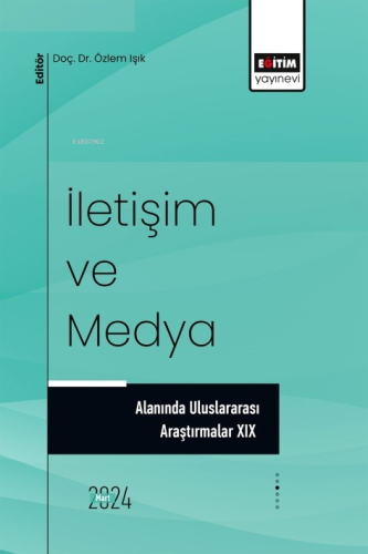 İletişim ve Medya Alanında Uluslararası Araştırmalar XIX | Özlem Işık 