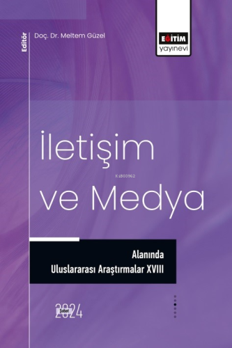 İletişim ve Medya Alanında Uluslararası Araştırmalar XVIII | Meltem Gü