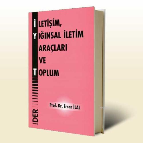 İletişim, Yığınsal İletim Araçları ve Toplum | Ersan İlal | Der Yayınl