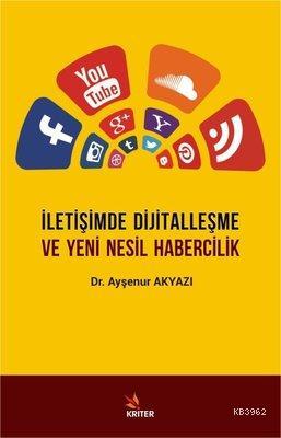 İletişimde Dijitalleşme ve Yeni Nesil Habercilik | Ayşenur Akyazı | Kr