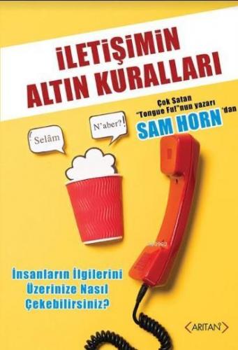 İletişimin Altın Kuralları | Sam Horn | Arıtan Yayınevi