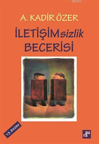 İletişimsizlik Becerisi | A. Kadir Özer | Aura Kitapları