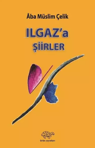 Ilgaz'a Şiirler | Âba Müslim Çelik | Ürün Yayınları