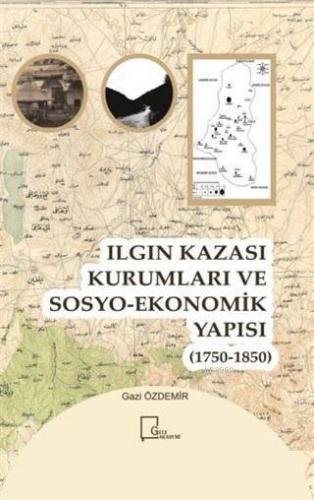 Ilgın Kazası Kurumları ve Sosyo-Ekonomik Yapısı (1750 - 1850) | Gazi Ö