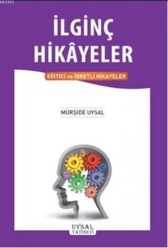 İlginç Hikayeler; Eğitici ve İbretli Hikayeler | Mürşide Uysal | Uysal