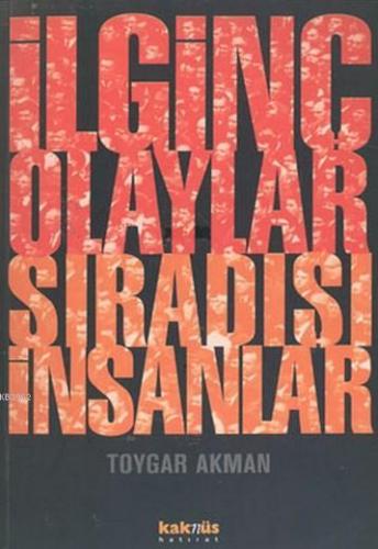 İlginç Olaylar Sıradışı İnsanlar | Toygar Akman | Kaknüs Yayınları