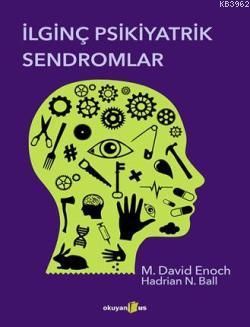 İlginç Psikiyatrik Sendromlar | M. David Enoch | Okuyan Us Yayınları