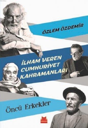 İlham Veren Cumhuriyet Kahramanları - Öncü Erkekler | Özlem Özdemir | 