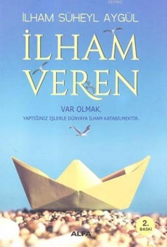 İlham Veren; Var Olmak Yaptığınız İşlerle Dünyaya İlham Katabilmektir 