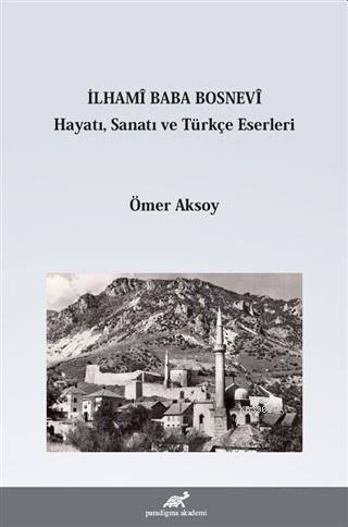 İlhami Baba Bosnevi Hayatı Sanatı ve Türkçe Eserleri | Ömer Aksoy | Pa