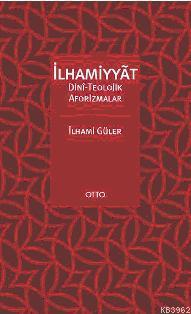 İlhamiyyat; Dinî-Teolojik Aforizmalar | İlhami Güler | Otto Yayınları