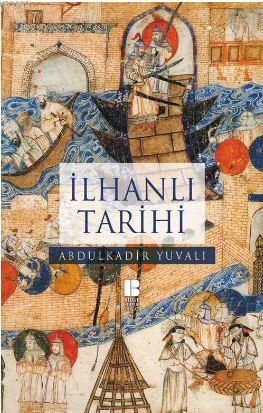 İlhanlı Tarihi | Abdulkadir Yuvalı | Bilge Kültür Sanat