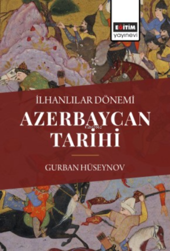 İlhanlılar Dönemi Azerbaycan Tarihi | Gurban Hüseynov | Eğitim Yayınev