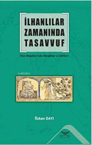 İlhanlılar Zamanında Tasavvuf | Özkan Dayı | Altınordu Yayınları