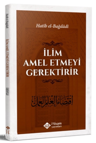 İlim Amel Etmeyi Gerektirir | El-Hatibu´l-Bağdadi | İtisam Yayınları