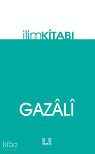 İlim Kitabı | İmam-ı Gazali | İlke Yayıncılık