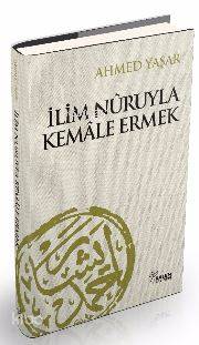 İlim Nuruyla Kemale Ermek | Ahmet Yaşar Hocaefendi | Kalem Yayınevi