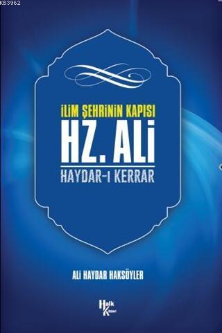 İlim Şehrinin Kapısı Hz. Ali; Haydar-ı Kerrar | Ali Haydar Haksöyler |