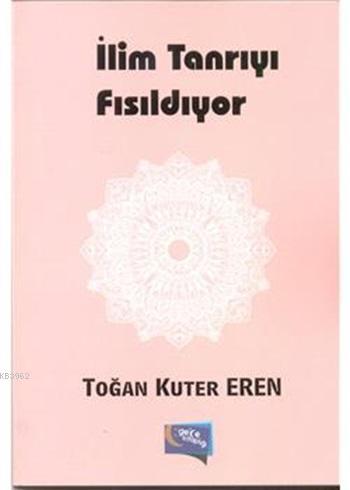 İlim Tanrıyı Fısıldıyor | Toğan Kuter Eren | Gece Kitaplığı Yayınları