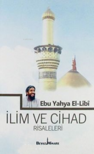 İlim ve Cihad Risaleleri | Ebû Yahya el-Lîbî | Beyaz Minare Kitap