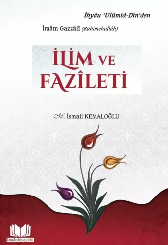 İlim ve Fazileti | M. İsmail Kemaloğlu | Kitap Kalbi Yayıncılık