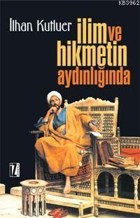 İlim ve Hikmetin Aydınlığında | İlhan Kutluer | İz Yayıncılık