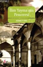 İlim Yayma'nın Penceresi | Ahmet Örs | Okur Kitaplığı Yayınları