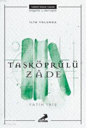 İlim Yolunda: Taşköprülüzade | Fatih İbiş | Erdem Yayınları