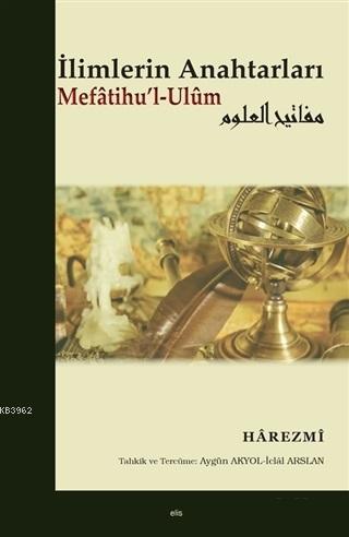 İlimlerin Anahtarları Mefatihu'l-Ulum | Harezmi | Elis Yayınları