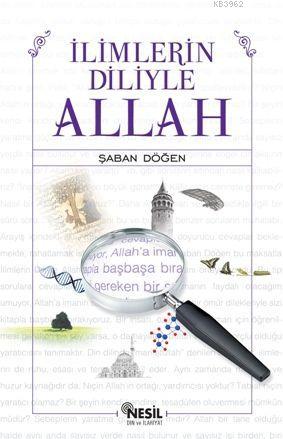 İlimlerin Diliyle Allah | Şaban Döğen | Nesil Yayınları