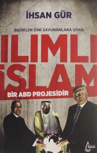 Ilımlı İslam ;Bir ABD Projesidir | İhsan Gür | İşrak Yayınları