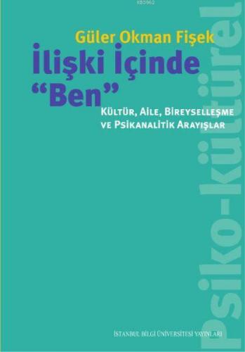 İlişki İçinde Ben; Kültür,Aile,Bireyselleşme ve Psikanalitik Arayışlar