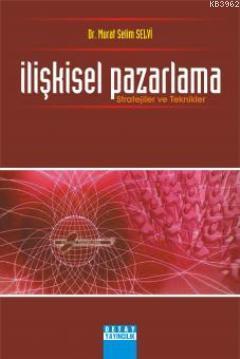 İlişkisel Pazarlama; Stratejiler ve Teknikler | Murat Selim Selvi | De