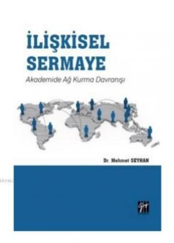 İlişkisel Sermaye Akademide Ağ Kurma Davranışı | Mehmet Seyhan | Gazi 