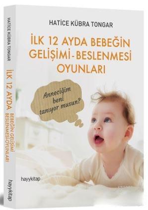 İlk 12 Ayda Bebeğin Gelişimi - Beslenmesi Oyunları | Hatice Kübra Tong